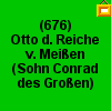 (676) Otto d. Reiche, S. Conrad des Groen ---> zur AT der Wettiner