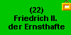 (22) Friedrich II., der Ernsthafte